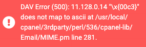 DAV Error (500): 11.128.0.14 "\x{00c3}" does not map to ascii at /usr/local/cpanel/3rdparty/perl/536/cpanel-lib/Email/MIME.pm line 281. 